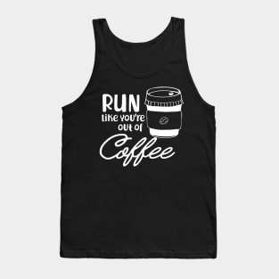 Coffee - Run like you are out of coffee Tank Top